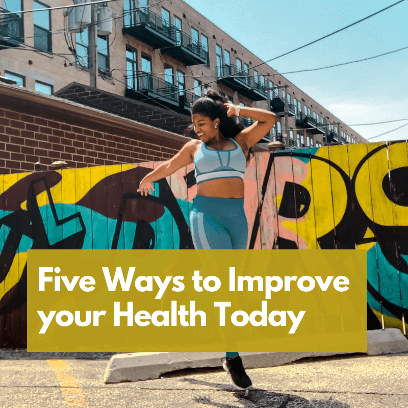 Five Ways to Improve your Health Today 