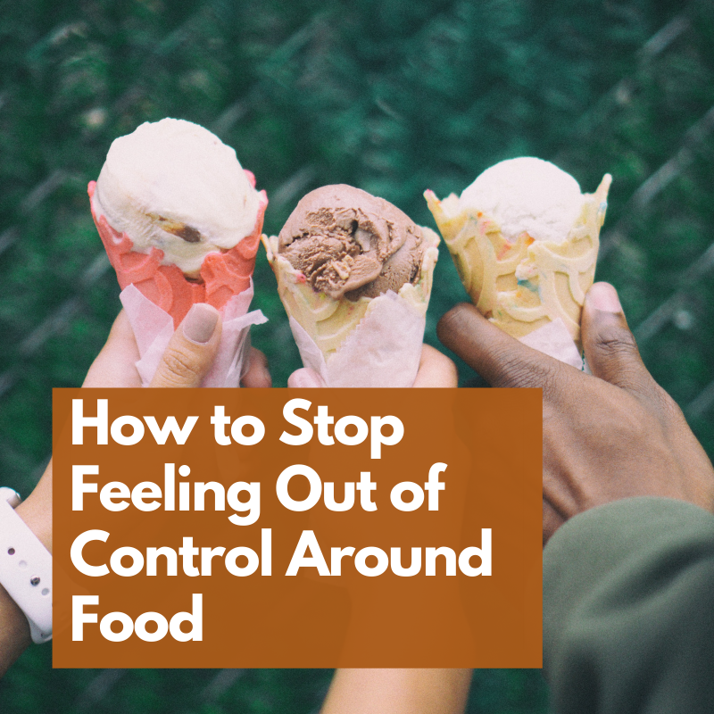 How to Stop Feeling Out of Control Around Food