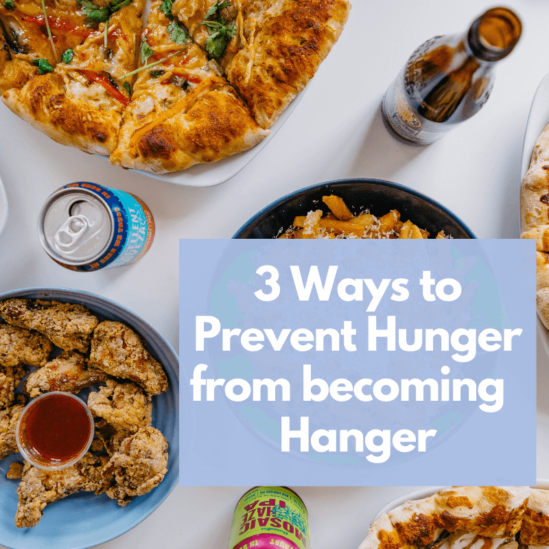 3 Steps to Prevent Hunger from Becoming Hanger